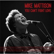 MIKE MATTISON-YOU CAN'T FIGHT LOVE (CD)