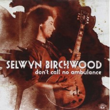 SELWYN BIRCHWOOD-DON'T CALL NO AMBULANCE (CD)