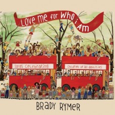 BRADY RYMER-LOVE ME FOR WHO I AM (CD)