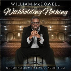 WILLIAM MCDOWELL-WITHHOLDING NOTHING (CD)