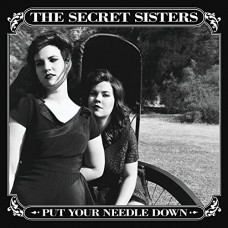 SECRET SISTERS-PUT YOUR NEEDLE DOWN (CD)