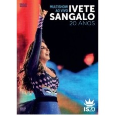 IVETE SANGALO-MULTISHOW AO VIVO: IVETE SANGALO 20 ANOS (DVD)