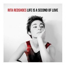 RITA REDSHOES-LIFE IS A SECOND OF LOVE (CD)