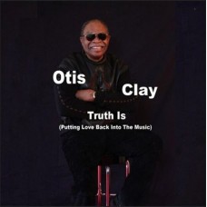 OTIS CLAY-TRUTH IS (CD)