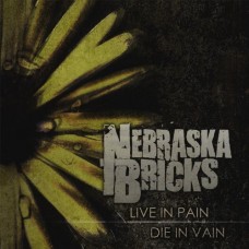 NEBRASKA BRICKS-LIVE IN PAIN DIE IN VAIN (CD)