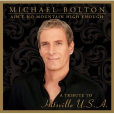 MICHAEL BOLTON-AIN'T NO MOUNTAIN HIGH ENOUGH (A TRIBUTE TO HITSVILLE U.S.A.) (CD)