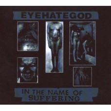 EYEHATEGOD-IN THE NAME OF SUFFERING (CD)