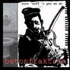 BETONFRAKTION-SURE 'NUFF 'N YES WE DO (CD)