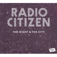 RADIO CITIZEN-THE NIGHT & THE CITY (2LP)