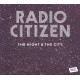 RADIO CITIZEN-THE NIGHT & THE CITY (2LP)