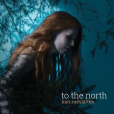 KARI RUESLATTEN-TO THE NORTH (CD)