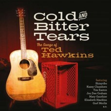 TED HAWKINS (TRIBUTE)-COLD AND BITTER TEARS:.. (CD)