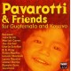 PAVAROTTI & FRIENDS-FOR GUATEMALA AND KOSOVO (CD)