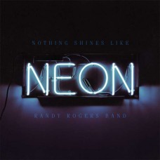 RANDY ROGERS BAND-NOTHING SHINES LIKE NEON (CD)