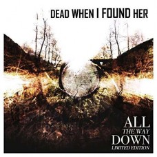 DEAD WHEN I FOUND HER-ALL THE WAY DOWN (2CD)