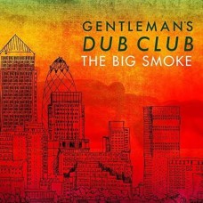 GENTLEMAN'S DUB CLUB-BIG SMOKE (CD)