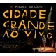 MIGUEL ARAÚJO-CIDADE GRANDE AO VIVO NO COLISEU (2CD)