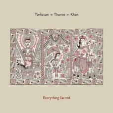 YORKSTON/THORNE/KHAN-EVERYTHING SACRED (CD)