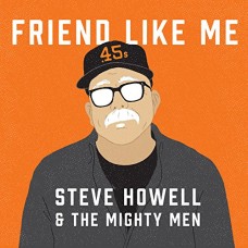 STEVE HOWELL & THE MIGHT MEN-FRIEND LIKE ME (CD)