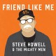 STEVE HOWELL & THE MIGHT MEN-FRIEND LIKE ME (CD)
