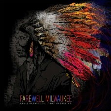 FAREWELL MILWAUKEE-CAN'T PLEASE, YOU CAN'T.. (CD)