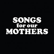 FAT WHITE FAMILY-SONGS FOR OUR MOTHERS (CD)