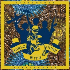 CHIMURENGA RENAISSANCE-GIRLZ WITH GUNZ (CD)