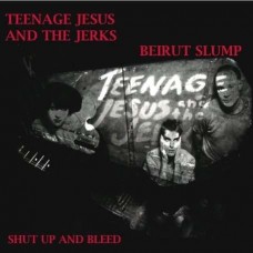 TEENAGE JESUS & THE JERKS-SHUT UP AND BLEED (CD)