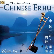 ZHOU YU-ART OF THE CHINESE ERHU (CD)