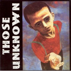 THOSE UNKNOWN-AND THEY GIVE US SCRAPS (CD)