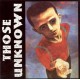 THOSE UNKNOWN-AND THEY GIVE US SCRAPS (CD)