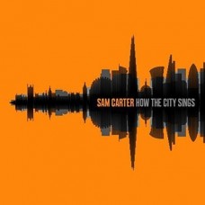 SAM CARTER-HOW THE CITY SINGS (CD)