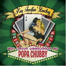 POPA CHUBBY-I'M FEELIN' LUCKY (2LP)
