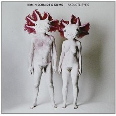 IRMIN SCHMIDT & KUMO-AXOLOTL EYES (CD)