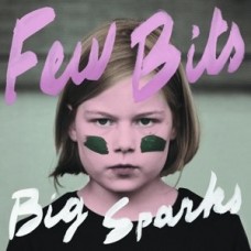 FEW BITS-BIG SPARKS (LP)