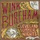 WINK BURCHAM-CLEVELAND SUMMER NIGHTS (CD)