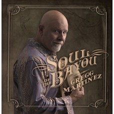 GREGG MARTINEZ-SOUL OF THE BAYOU (CD)