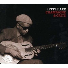 LITTLE AXE-CHAMPAGNE AND GRITS (CD)