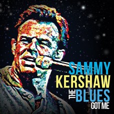 SAMMY KERSHAW-BLUES GOT ME (CD)