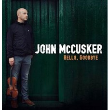 JOHN MCCUSKER-HELLO, GOODBYE (CD)