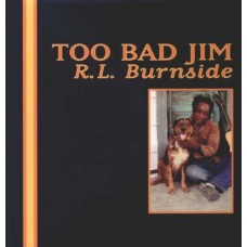 R.L. BURNSIDE-TOO BAD JIM (LP)