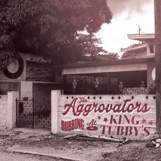 AGGROVATORS-DUBBING AT KING TUBBYS (2CD)