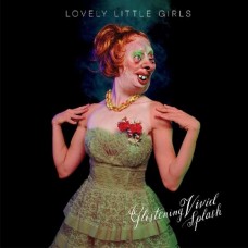 LOVELY LITTLE GIRLS-GLISTENING VIVID SPLASH (LP)