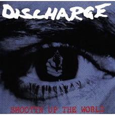 DISCHARGE-SHOOTIN UP THE WORLD (CD)