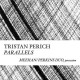 TRISTAN PERICH-COMPOSITIONS: PARALLELS (CD)