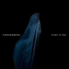 TRENTEMOLLER-RIVER IN ME (7")