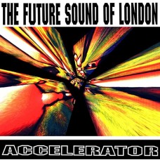 FUTURE SOUND OF LONDON-ACCELERATOR (CD)