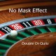 NO MASK EFFECT-DOUBLE OR QUITS (CD)