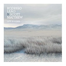 RODRIGO LEÃO & SCOTT MATTHEW-LIFE IS LONG (CD)