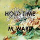 M WARD-HOLD TIME (LP)